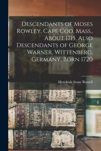Produktbild: Descendants of Moses Rowley, Cape Cod, Mass., About 1715, Also Descendants of George Warner, Wittenberg, Germany, Born 1720