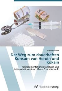 Produktbild: Der Weg zum dauerhaften Konsum von Heroin und Kokain