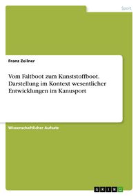 Produktbild: Vom Faltboot zum Kunststoffboot. Darstellung im Kontext wesentlicher Entwicklungen im Kanusport
