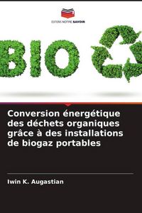 Produktbild: Conversion &eacute;nerg&eacute;tique des d&eacute;chets organiques gr&acirc;ce &agrave; des installations de biogaz portables