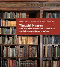 Produktbild: Theophil Hansen und die Bibliothek der Akademie der bildenden K&uuml;nste Wien