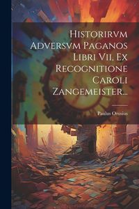 Produktbild: Historirvm Adversvm Paganos Libri Vii, Ex Recognitione Caroli Zangemeister...