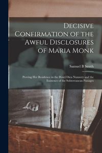 Produktbild: Decisive Confirmation of the Awful Disclosures of Maria Monk [microform]