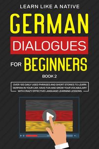Produktbild: German Dialogues for Beginners Book 2: Over 100 Daily Used Phrases & Short Stories to Learn German in Your Car. Have Fun and Grow Your Vocabulary with
