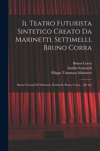 Produktbild: Il Teatro futurista sintetico creato da Marinetti, Settimelli, Bruno Corra: Sintesi teatrali di Marinetti, Settimelli, Bruno Corra ... [et al.]