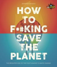 Produktbild: IFLScience! How to F**king Save the Planet