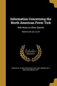 Produktbild: Information Concerning the North American Fever Tick: With Notes on Other Species; Volume new ser.: no.72