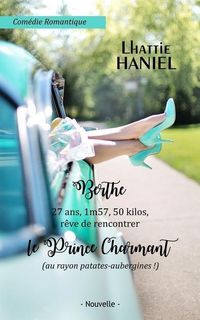 Produktbild: Berthe, 27 ans, 1m57, 50 kilos, r&ecirc;ve de rencontrer le Prince Charmant (au rayon patates-aubergines !): Attention, ceci est une com&eacute;die romantique !