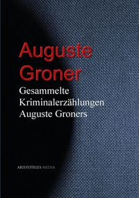 Produktbild: Gesammelte Kriminalerz&auml;hlungen Auguste Groners