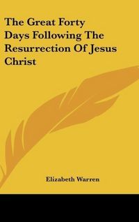 Produktbild: Warren, E: Great Forty Days Following The Resurrection Of Je