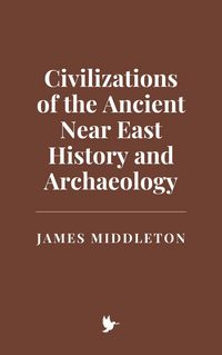 Produktbild: Civilizations of the Ancient Near East: History and Archaeology
