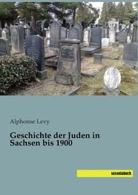Bild vom Artikel Geschichte der Juden in Sachsen bis 1900 vom Autor Alphonse Levy