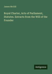 Produktbild: Royal Charter, Acts of Parliament, Statutes. Extracts from the Will of the Founder