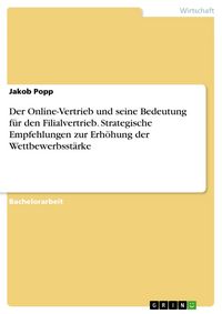 Produktbild: Der Online-Vertrieb und seine Bedeutung f&uuml;r den Filialvertrieb. Strategische Empfehlungen zur Erh&ouml;hung der Wettbewerbsst&auml;rke