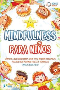 Produktbild: Mindfulness para ni&ntilde;os: C&oacute;mo dar a sus hijos fuerza, valor y paz interior y educarlos para que sean personas felices y tranquilas (incluye ejercicios)