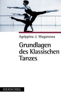 Bild vom Artikel Grundlagen des klassischen Tanzes vom Autor Agrippina J. Waganowa