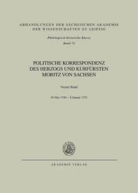 Produktbild: Politische Korrespondenz des Herzogs und Kurf&uuml;rsten Moritz von Sachsen / Bd. IV: 26. Mai 1548 &ndash; Januar 1551