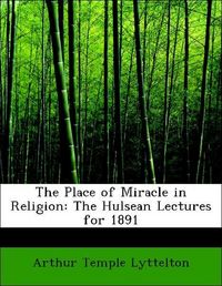 Produktbild: Lyttelton, A: Place of Miracle in Religion: The Hulsean Lect