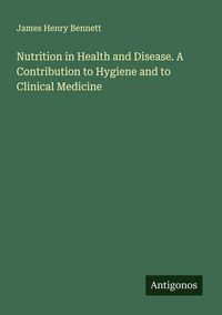 Produktbild: Nutrition in Health and Disease. A Contribution to Hygiene and to Clinical Medicine