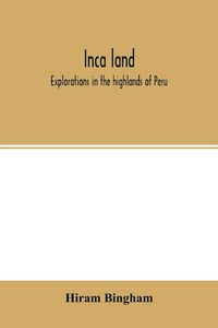 Produktbild: Inca land; explorations in the highlands of Peru
