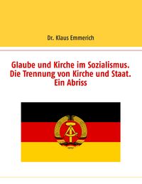 Produktbild: Glaube und Kirche im Sozialismus. Die Trennung von Kirche und Staat. Ein Abriss