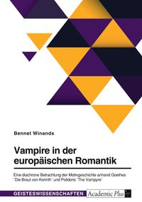 Produktbild: Vampire in der europ&auml;ischen Romantik. Eine diachrone Betrachtung der Motivgeschichte anhand Goethes "Die Braut von Korinth" und Polidoris "The Vampyre"