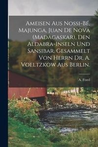 Produktbild: Ameisen Aus Nossi-B&eacute;, Majunga, Juan De Nova (Madagaskar), Den Aldabra-Inseln Und Sansibar. Gesammelt Von Herrn Dr. A. Voeltzkow Aus Berlin.