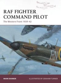 RAF Fighter Command Pilot: The Western Front 1939-42 Mark Barber