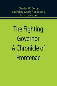 Produktbild: The Fighting Governor A Chronicle of Frontenac