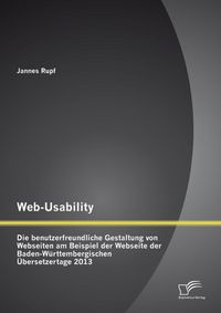 Produktbild: Web-Usability: Die benutzerfreundliche Gestaltung von Webseiten am Beispiel der Webseite der Baden-W&uuml;rttembergischen &Uuml;bersetzertage 2013