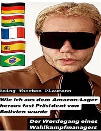 Produktbild: Wie ich aus dem Amazon-Lager heraus fast Pr&auml;sident von Bolivien wurde