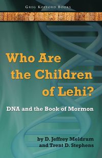 Produktbild: Who Are the Children of Lehi? DNA and the Book of Mormon