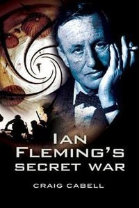 Bild vom Artikel Ian Fleming's Secret War vom Autor Craig Cabell