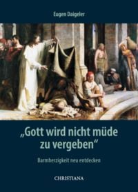 Produktbild: "Gott wird nicht m&uuml;de zu vergeben"