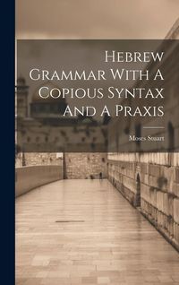 Produktbild: Hebrew Grammar With A Copious Syntax And A Praxis