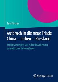 Produktbild: Aufbruch in die neue Triade China - Indien - Russland
