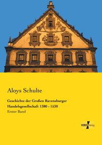 Produktbild: Geschichte der Gro&szlig;en Ravensburger Handelsgesellschaft 1380 - 1530