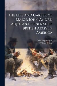 Produktbild: The Life and Career of Major John Andr&Atilde;(c), Adjutant-general of British Army in America