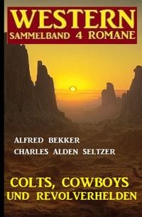 Produktbild: Colts, Cowboys und Revolverhelden: Western Sammelband 4 Romane