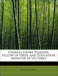 Produktbild: Stebbing, W: Charles Henry Pearson, Fellow of Oriel and Educ