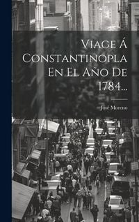 Produktbild: Viage &Aacute; Constantinopla En El A&ntilde;o De 1784...
