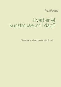 Produktbild: Hvad er et kunstmuseum i dag?
