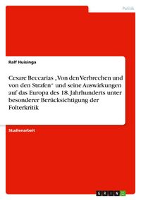 Produktbild: Cesare Beccarias "Von den Verbrechen und von den Strafen" und seine Auswirkungen auf das Europa des 18. Jahrhunderts unter besonderer Ber&uuml;cksichtigung der Folterkritik