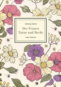 Produktbild: Hedwig Dohm: Der Frauen Natur und Recht. Vollst&auml;ndige Neuausgabe