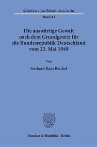 Produktbild: Die ausw&auml;rtige Gewalt nach dem Grundgesetz f&uuml;r die Bundesrepublik Deutschland vom 23. Mai 1949.