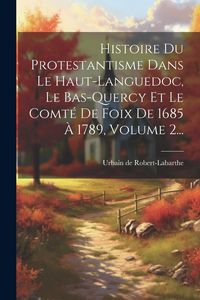 Produktbild: Histoire Du Protestantisme Dans Le Haut-languedoc, Le Bas-quercy Et Le Comt&eacute; De Foix De 1685 &Agrave; 1789, Volume 2...