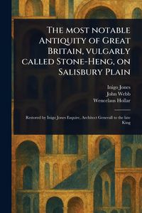 Produktbild: The Most Notable Antiquity of Great Britain, Vulgarly Called Stone-Heng, on Salisbury Plain