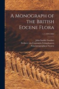 Produktbild: A Monograph of the British Eocene Flora; v.1 (1879-1882)