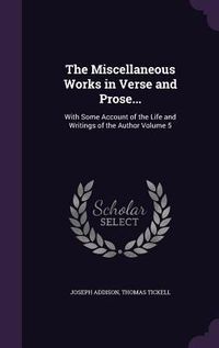 Produktbild: The Miscellaneous Works in Verse and Prose...: With Some Account of the Life and Writings of the Author Volume 5