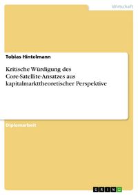 Produktbild: Kritische W&uuml;rdigung des Core-Satellite-Ansatzes aus kapitalmarkttheoretischer Perspektive